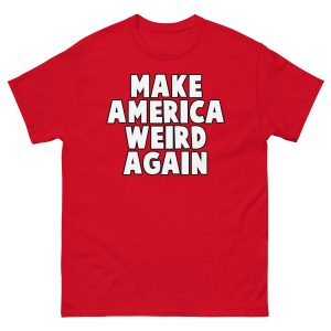 Make America Weird Again - Unisex classic tee
